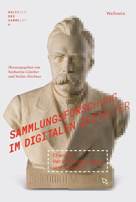 Das Buchcover von „Sammlungsforschung im digitalen Zeitalter“ zeigt eine Büste des Philosophen Friedrich Nietzsche
